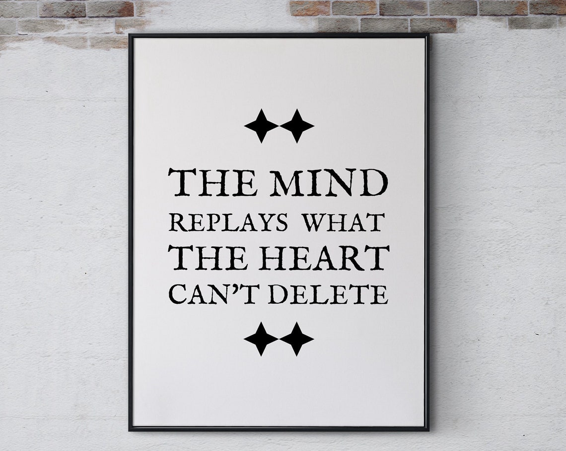 The Mind Replays What The Heart Cant Delete Inspirational Quote Poster Print Wall Art Positive Home Office Decor