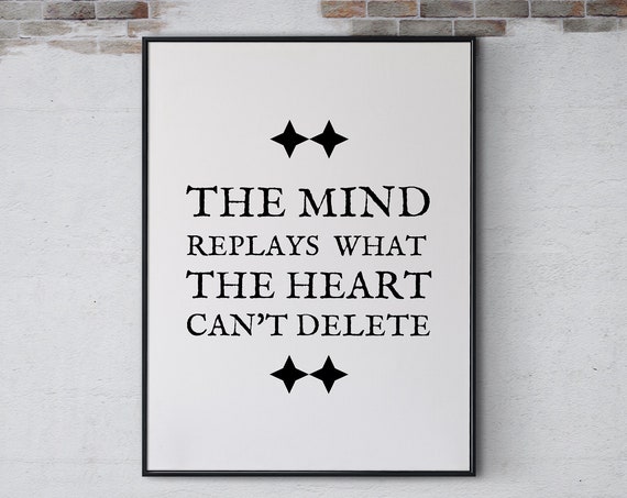 The Mind Replays What The Heart Cant Delete Inspirational Quote Poster Print Wall Art Positive Home Office Decor