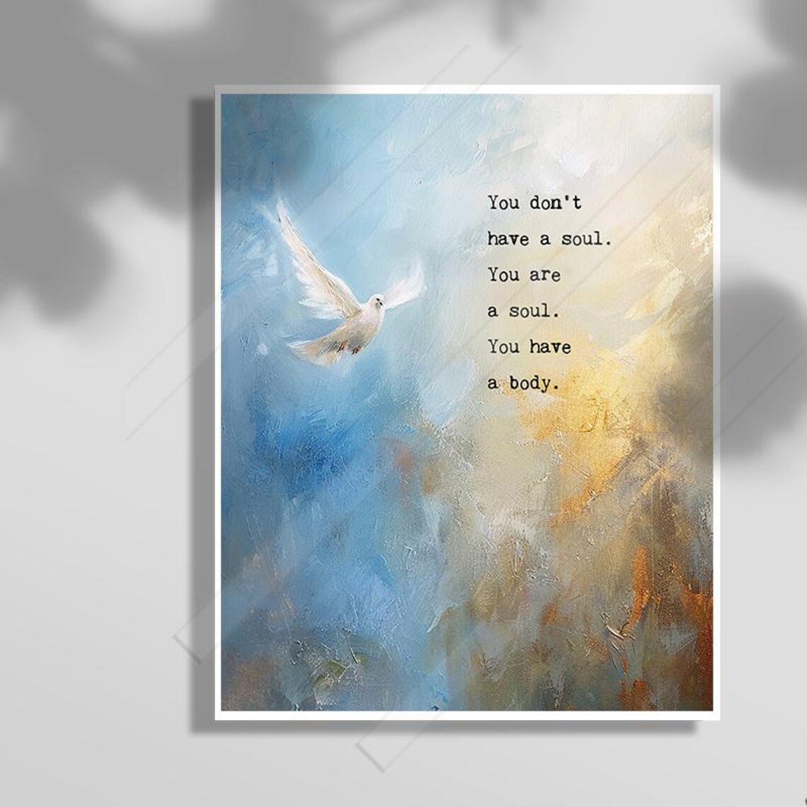 You Don't Have A Soul, You Are A Soul Art Print