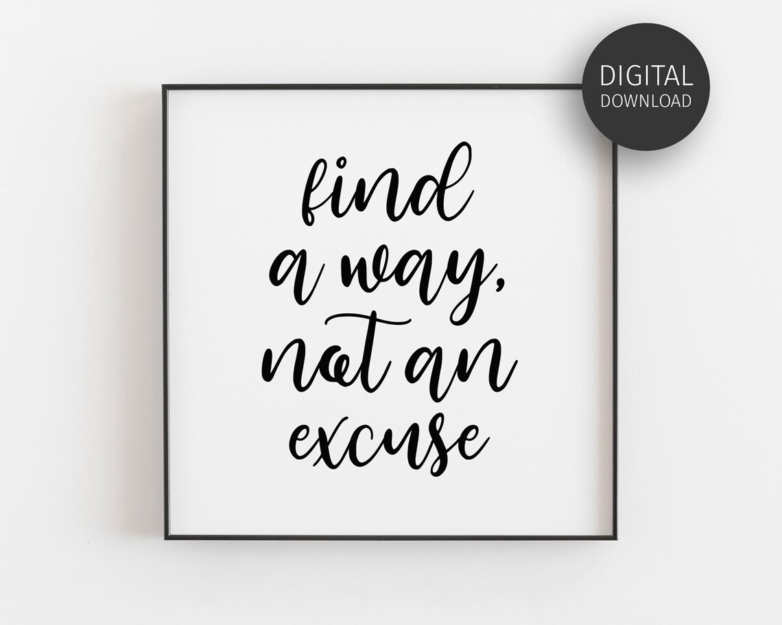 Find A Way Not An Excuse Motivational Quote Print