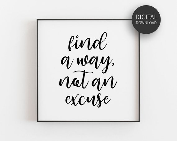 Find A Way Not An Excuse Motivational Quote Print