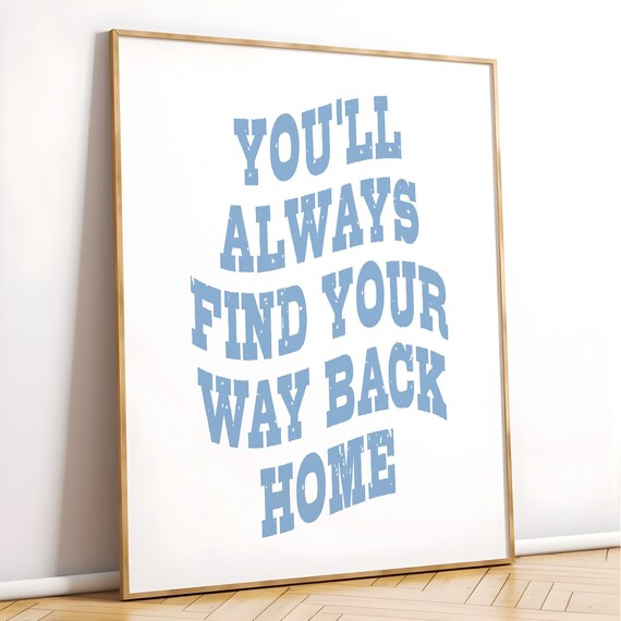 You Will Always Find Your Way Back Home Distressed Blue Quote Poster