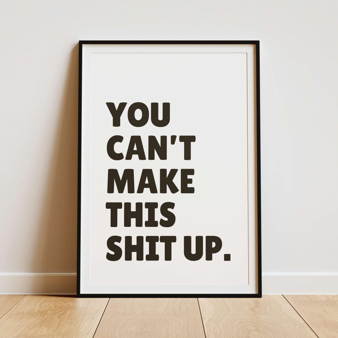 You Can Not Make This Shit Up Navy Bold Sweary Funny Quote Poster - Image 2