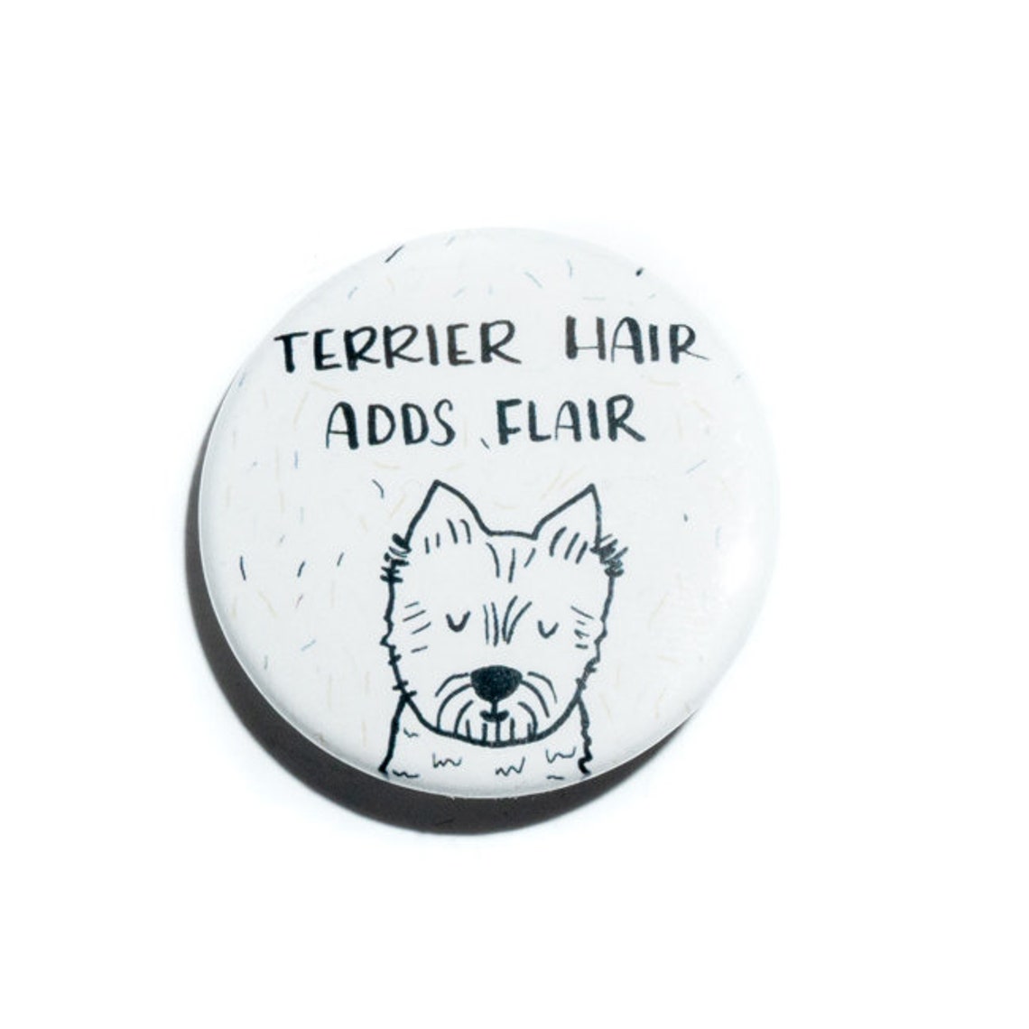 Terrier Hair Adds Flair Scruffy White Terrier Button Pin Poster