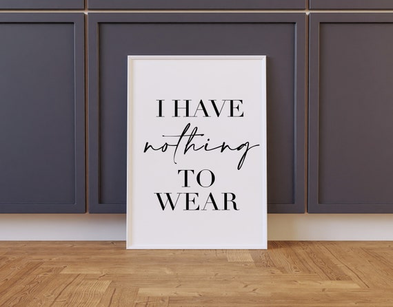 I Have Nothing To Wear Dressing Room Sign Art Print