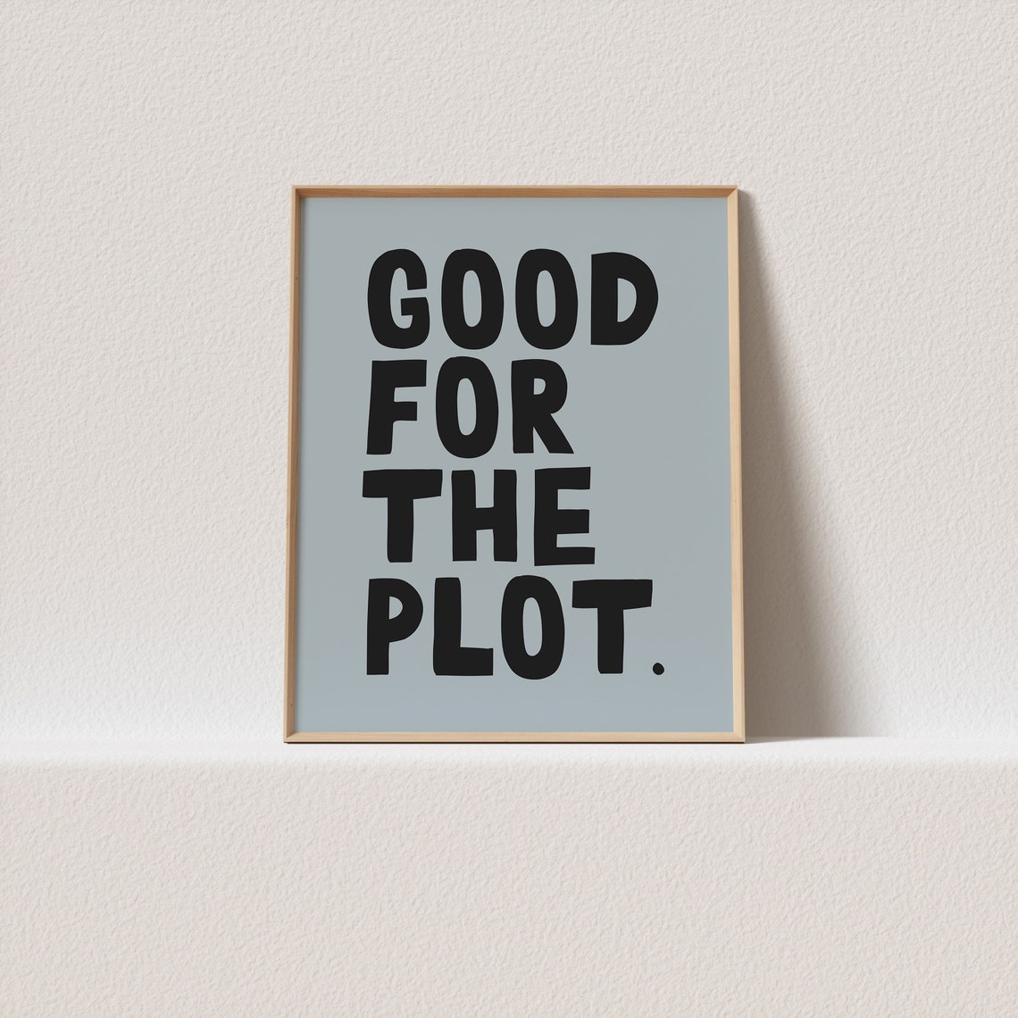 Good For The Plot Bold Black Chunky Type Blue Grey Quote Art Print