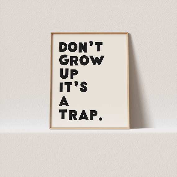 Quirky Print Dont Grow Up Its A Trap Wonky Typography Must Have For Your Gallery Wall A Click Away To Be Yours Forever