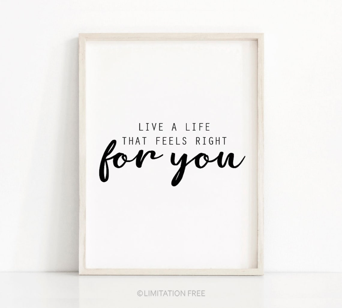 Live A Life That Feels Right For You Inspirational Quote Wall Art Poster