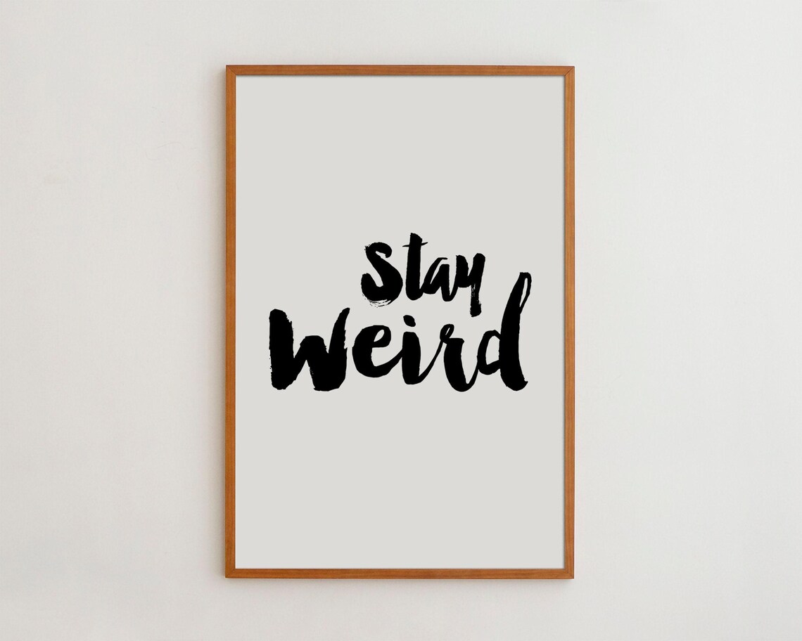 Stay Weird Black And White Typography Art Print
