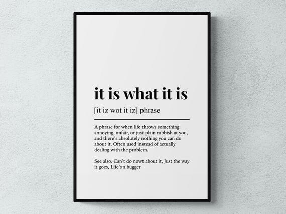 It Is What It Is Funny British Phrase Art Print