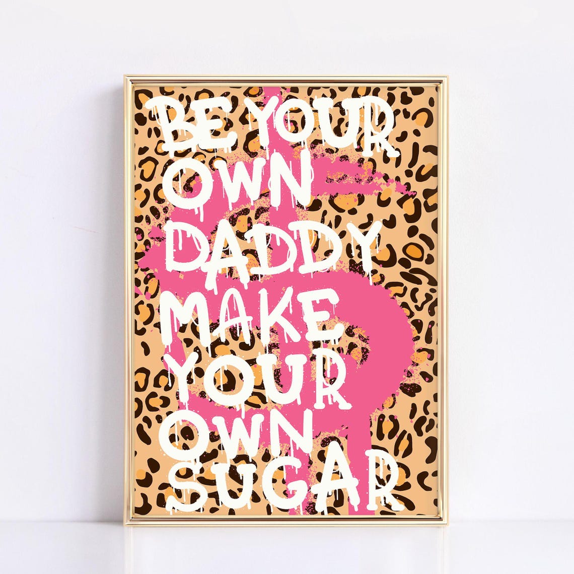 Be Your Own Daddy Make Your Own Sugar Leopard Wall Decor Poster