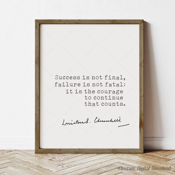 Winston Churchill Success Is Not Final Courage To Continue Quote Poster