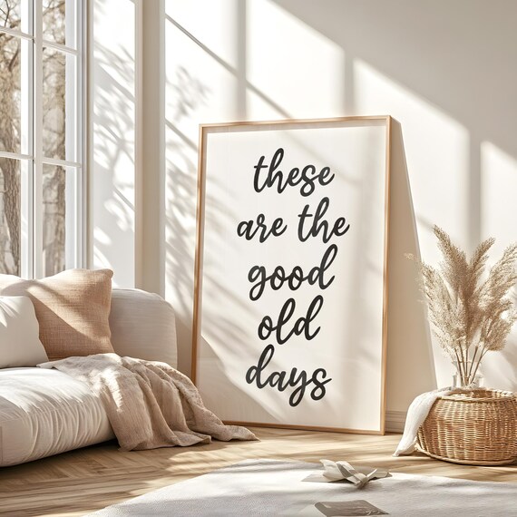 These Are The Good Old Days Wall Art Motivational Quote Wall Decor Art Typography Living Room