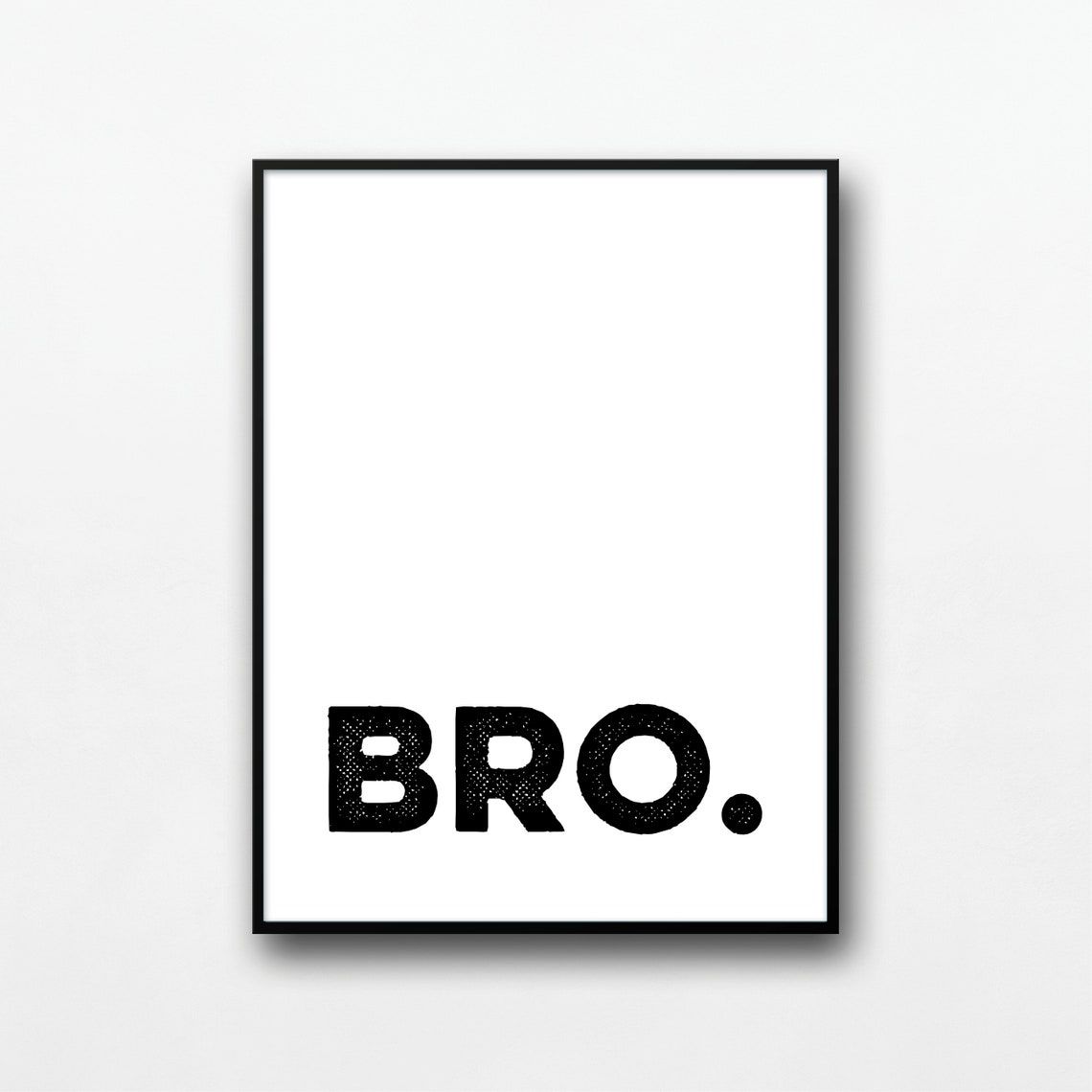 Bro Typographic Quote Bold Minimalist Black White Wall Poster