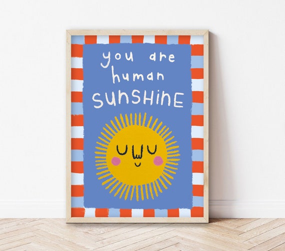 You Are Human Sunshine Art Print