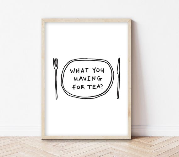 What You Having For Tea Print