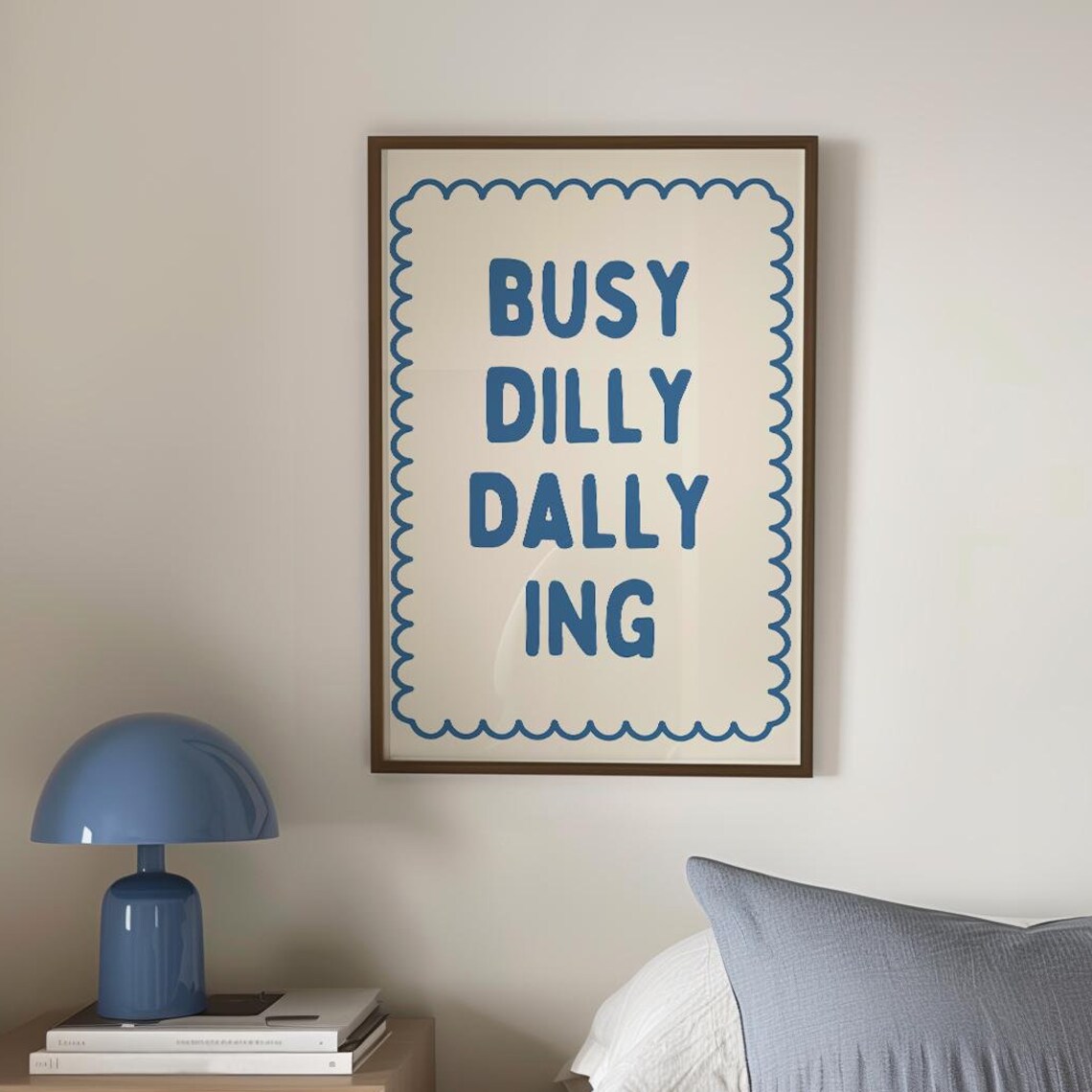 Busy Dilly Dallying Positive Quote Typography Poster