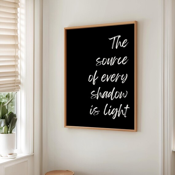 The Source of Every Shadow Is Light Script Quote on Black Poster