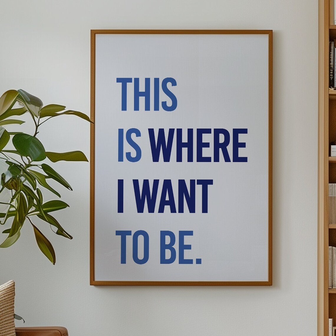 This Is Where I Want To Be Bold Blue Typography Quote Wall Art