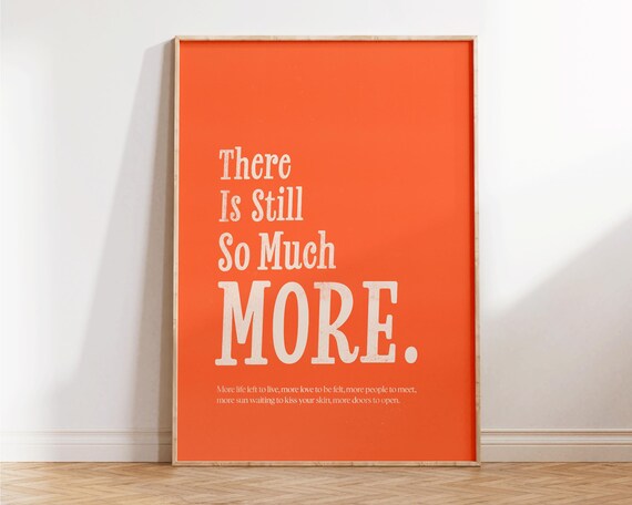 There Is Still So Much More Orange Affirmation Typography Poster