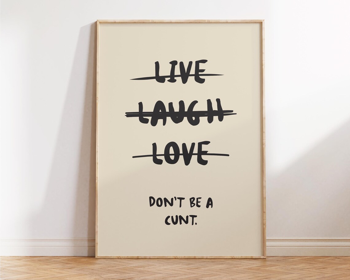 Live Laugh Love Crossed Out Don't Be A Cunt Cream Funny Office Print