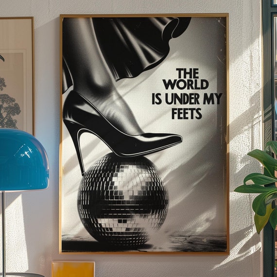 The World Is Under My Feet Poster Stylish High Heel Disco Ball Art Black And White Fashion Print Chic Wall Decor Empowering Modern Artwork