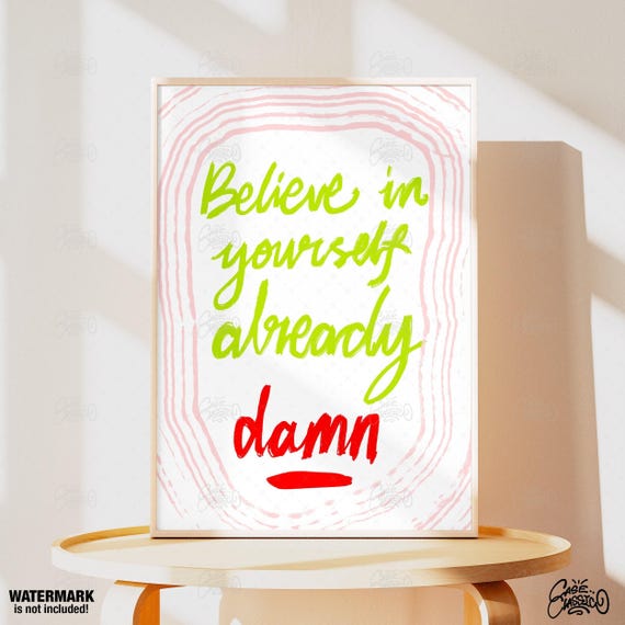 Believe In Yourself Already Damn Poster Typography Print Preppy Wall Art Motivational Poster Cafe Poster Quote Print Indie Room Decor