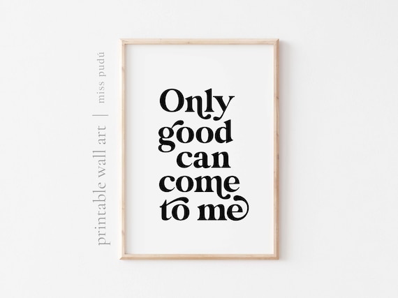 Only Good Can Come To Me Positive Affirmation Poster Manifestation Quote Art
