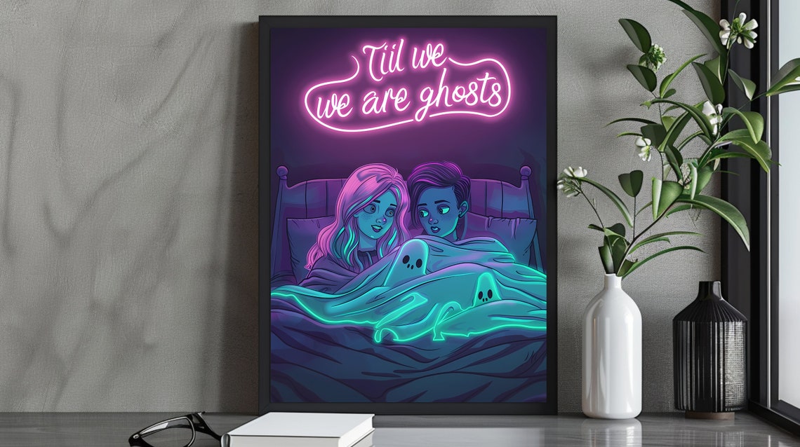 Til We We Are Ghosts Neon Sign Ghost Print Romantic Poster Gift Girls Couple Maximalist Style Gothic Home Decor Gothic Print