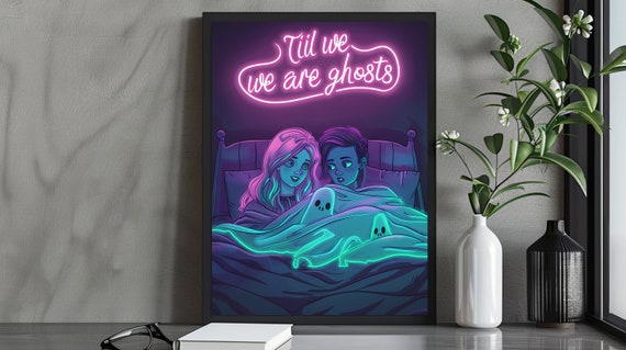 Til We We Are Ghosts Neon Sign Ghost Print Romantic Poster Gift Girls Couple Maximalist Style Gothic Home Decor Gothic Print