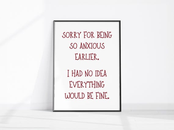 Witty Anxiety Humour Sorry For Being So Anxious Earlier Art Funny Girly Wall Instant Quote Sarcastic Home Decor