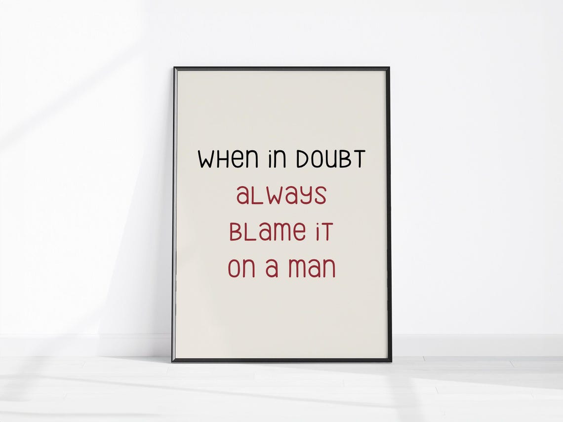 When In Doubt Always Blame It on a Man Funny Feminist Quote Poster