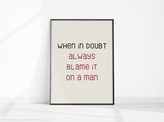 Blame It On A Man Funny Wall Art Print Feminist Office Decor Quote About Men Hallway Poster Cheeky