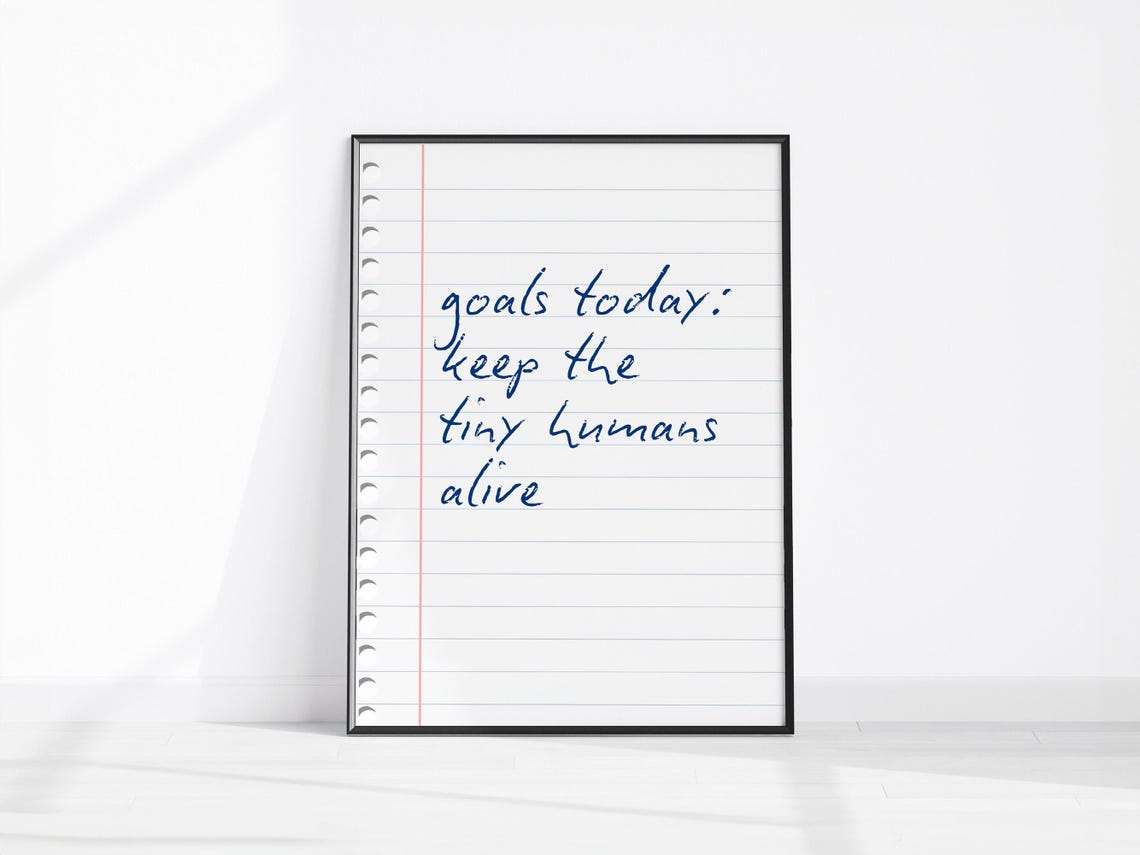 Goals Today Keep The Tiny Humans Alive Funny Parenting Quote Poster