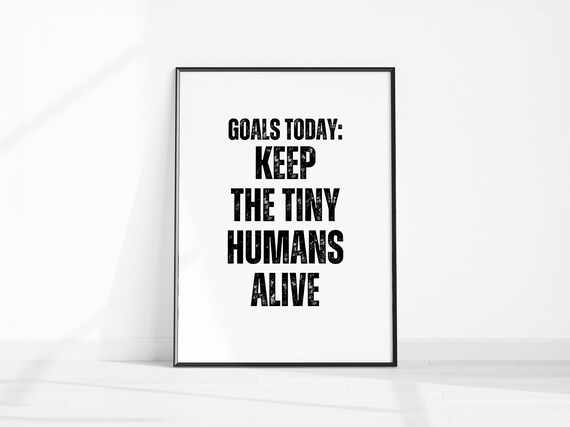 Goals Today Keep The Tiny Humans Alive Funny Parenting Poster