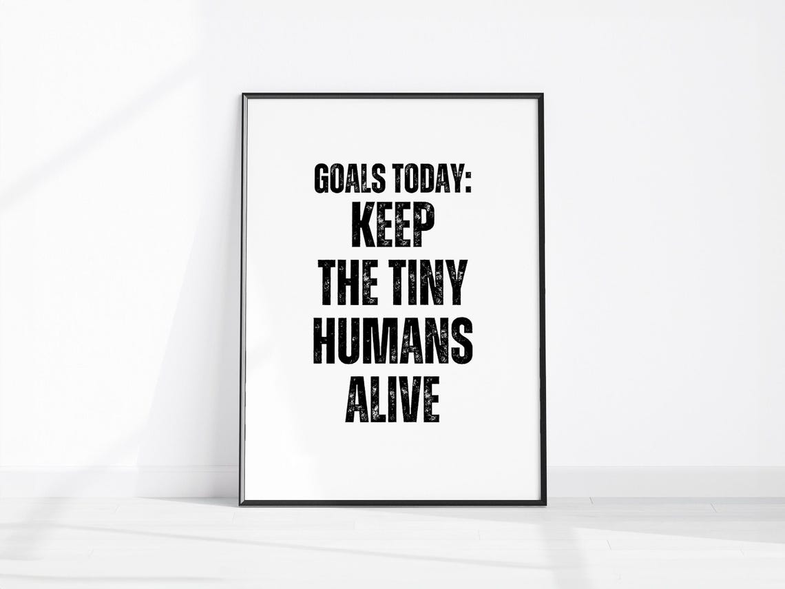 Goals Today Keep The Tiny Humans Alive Funny Parenting Poster