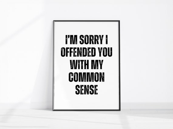 Im Sorry I Offended You With My Common Sense Print Home Office Wall Art Funny Room Decor Dorm Poster Hallway