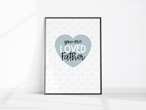 You Are Loved Father Heart Affirmation Quote Gift For Dad Print