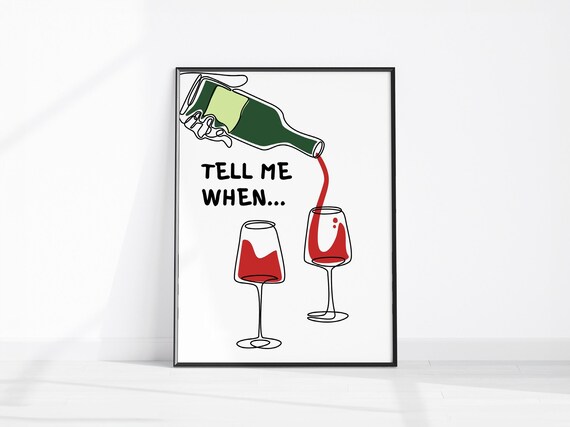 Tell Me When Funny Wine Quote Kitchen Red Wine Glasses Art Poster