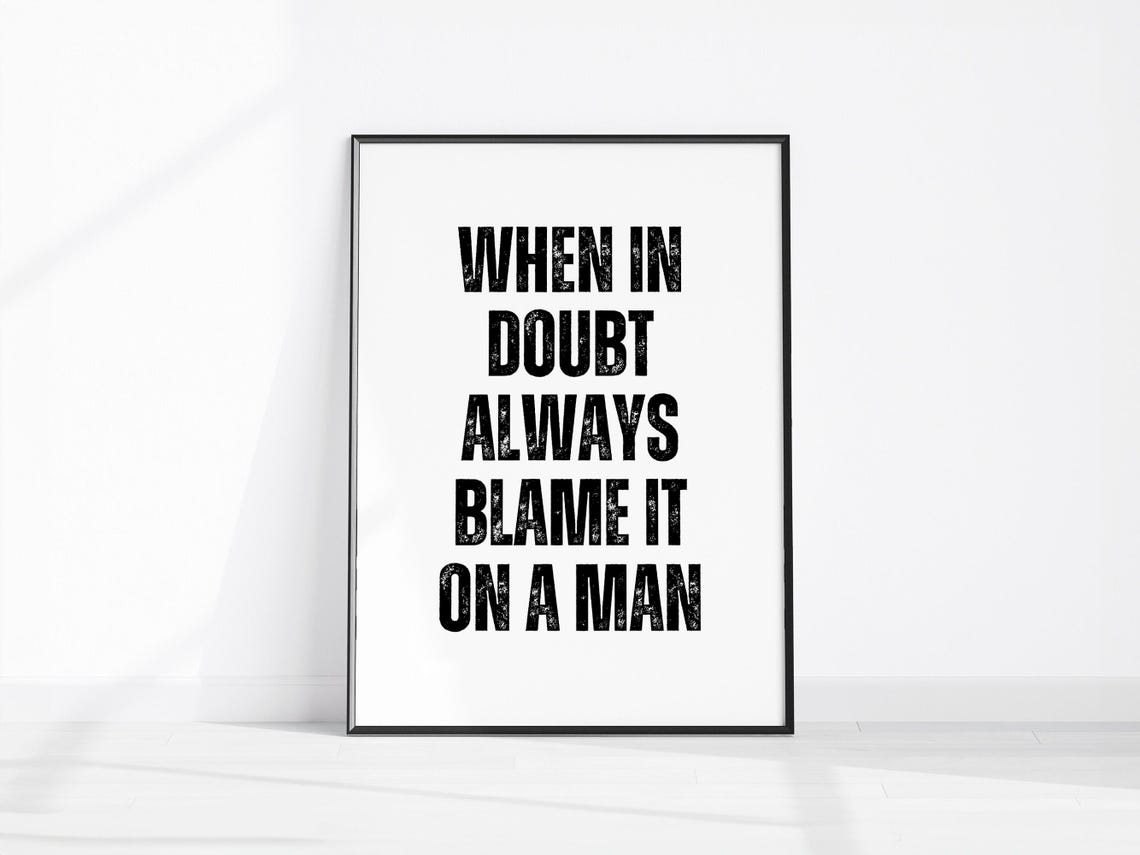 When In Doubt Always Blame It On A Man Funny Quote Wall Poster