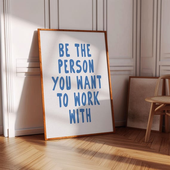 Be The Person You Want To Work With Office Quote