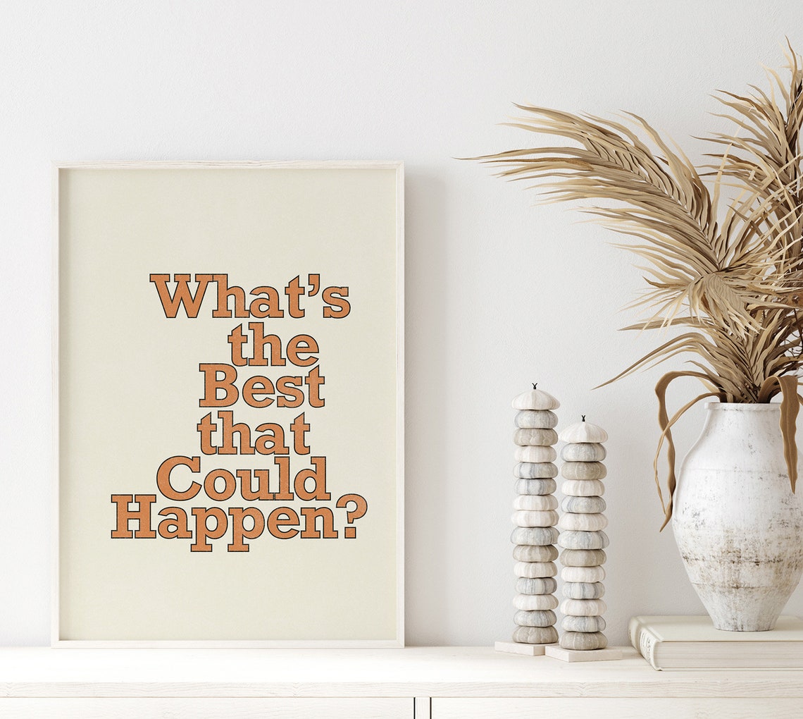 What's the Best That Could Happen Motivational Quote Art Poster
