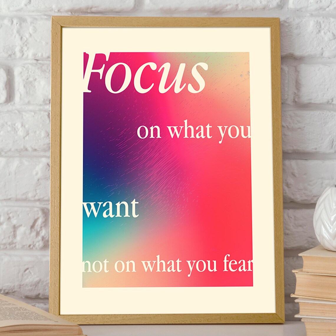 Focus On What You Want Not What You Fear Gradient Quote Art Poster - Image 2