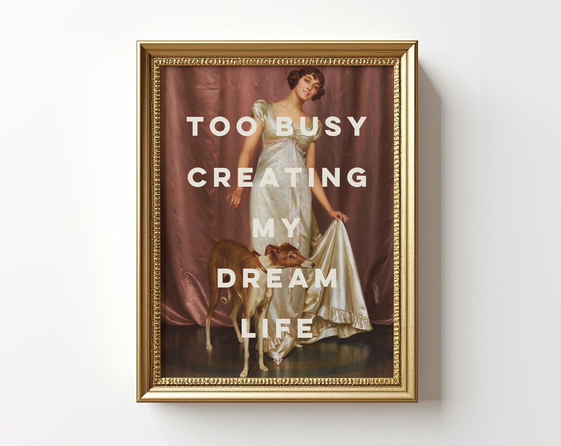 Too Busy Creating My Dream Life Print Funny Inspirational Affirmation Quote Print Gift For Her Eclectic Altered Wall Art