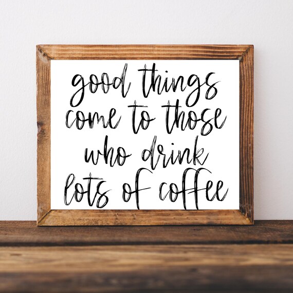 Good Things Come To Those Who Drink Lots Of Coffee Quote Poster