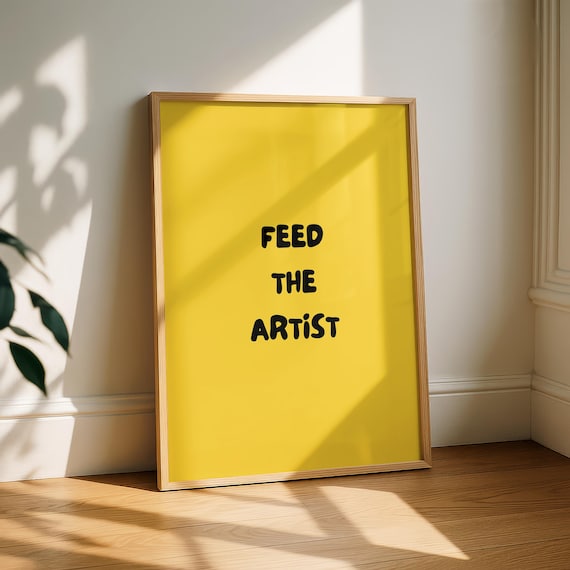 Feed The Artist - Motivational Quote Art Print
