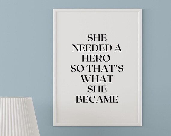 She Needed A Hero So That's What She Became Bold Quote Feminist Wall Poster