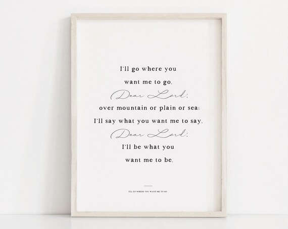 Ill Go Where You Want Me to Go Dear Lord LDS Hymn Quote Poster