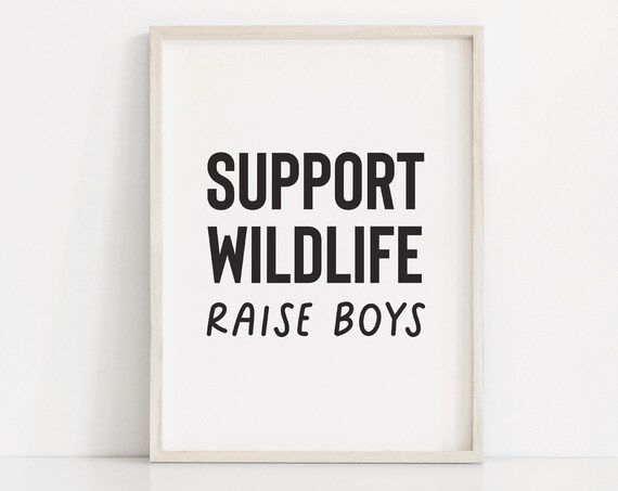 Support Wildlife Raise Boys Funny Boys Room Wall Quote Poster