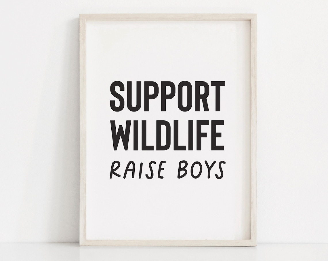 Support Wildlife Raise Boys Funny Boys Room Wall Quote Poster